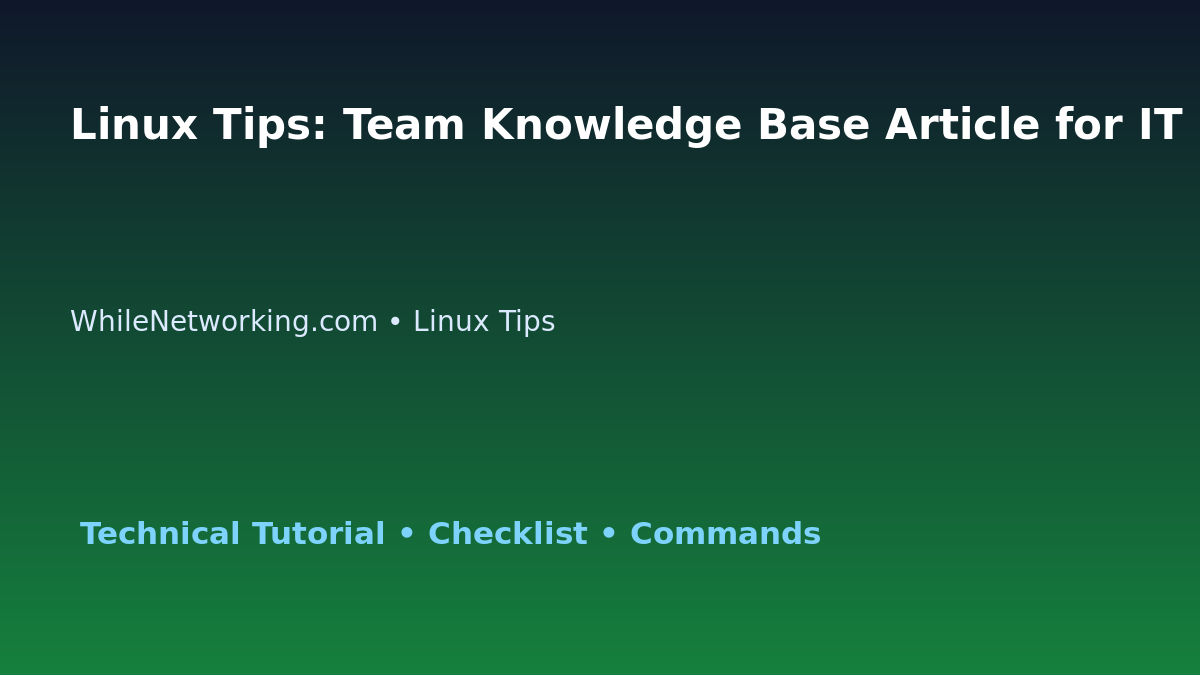 Linux Tips: Team Knowledge Base Article for IT Professionals featured image