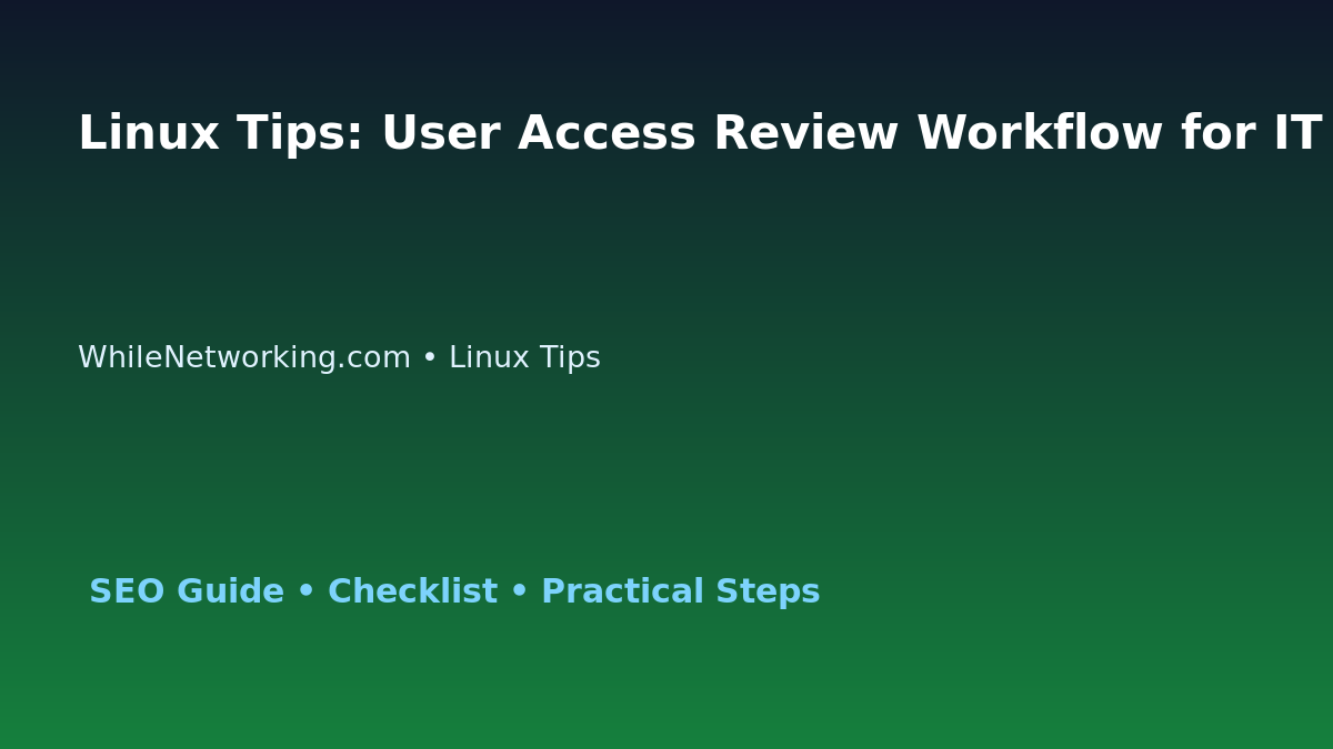 Linux Tips: User Access Review Workflow for IT Professionals featured image