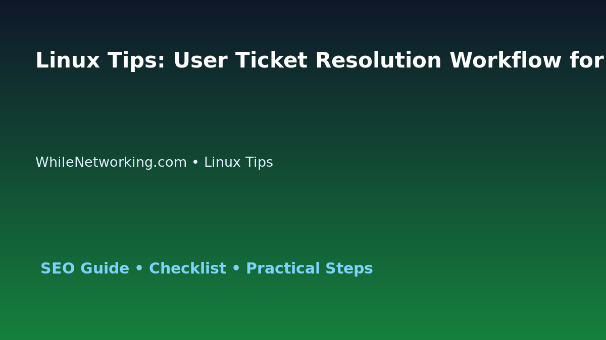 Linux Tips: User Ticket Resolution Workflow for IT Professionals featured image