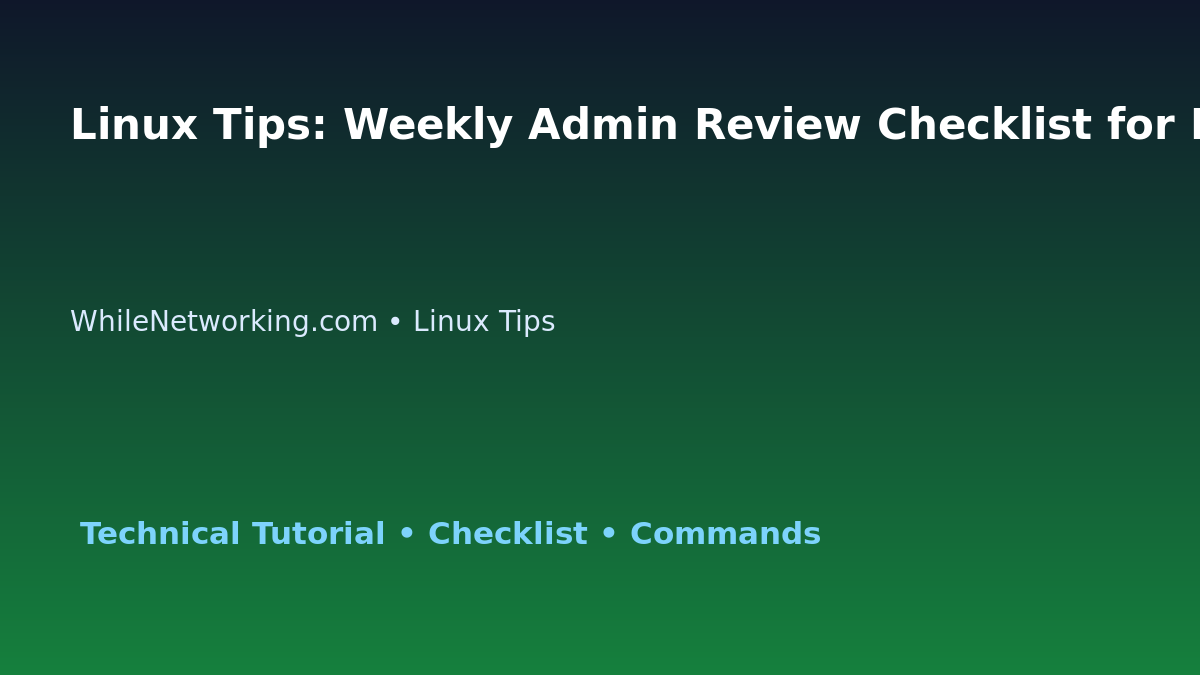Linux Tips: Weekly Admin Review Checklist for IT Professionals featured image