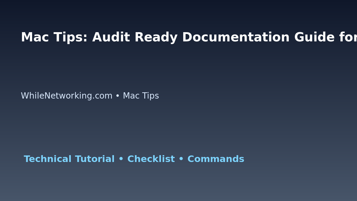 Mac Tips: Audit Ready Documentation Guide for IT Professionals featured image
