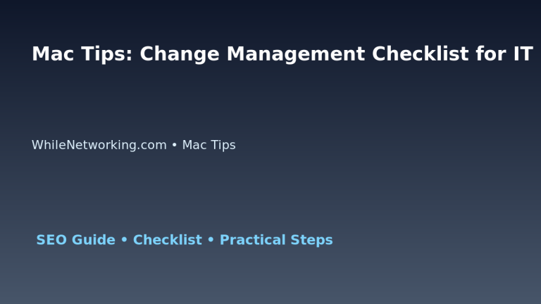 Mac Tips: Change Management Checklist for IT Professionals featured image