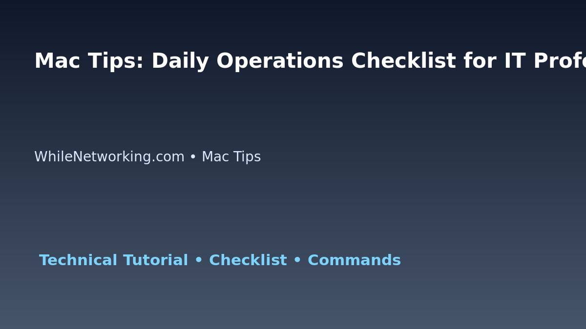 Mac Tips: Daily Operations Checklist for IT Professionals featured image