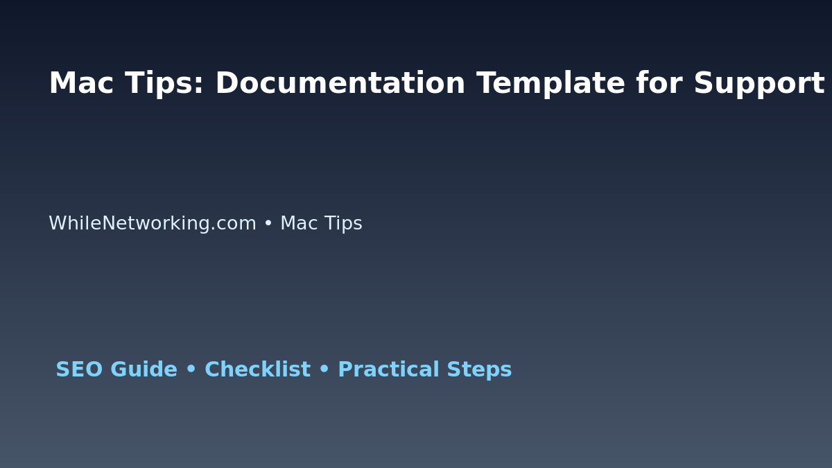 Mac Tips: Documentation Template for Support Teams for IT Professionals featured image