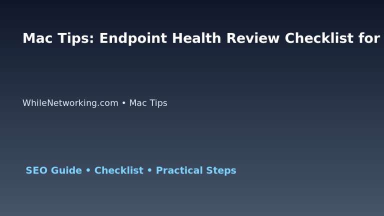 Mac Tips: Endpoint Health Review Checklist for IT Professionals featured image