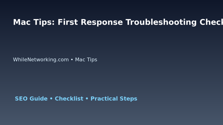 Mac Tips: First Response Troubleshooting Checklist for IT Professionals featured image