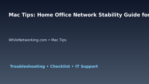 Mac Tips: Home Office Network Stability Guide for IT Professionals featured image