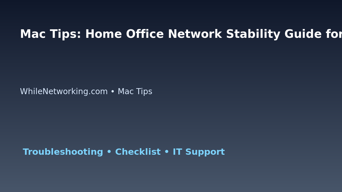 Mac Tips: Home Office Network Stability Guide for IT Professionals featured image