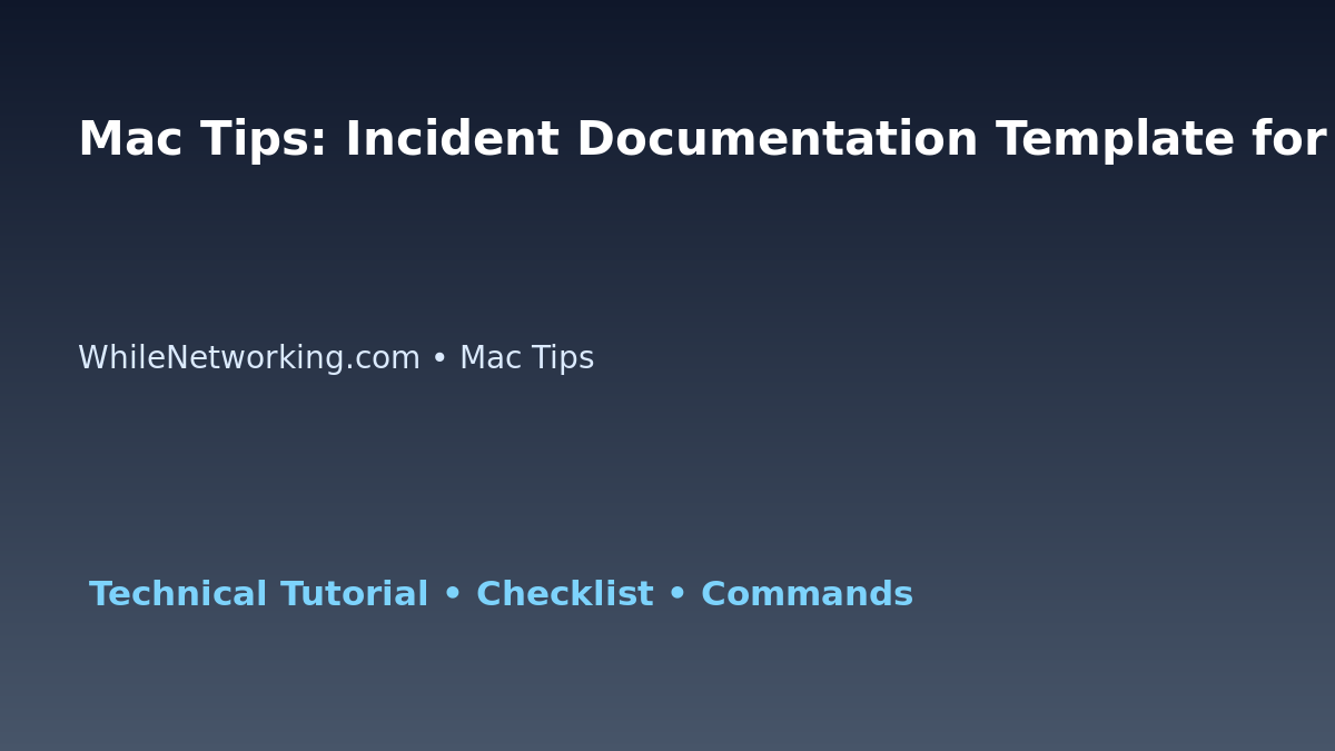 Mac Tips: Incident Documentation Template for IT Professionals featured image