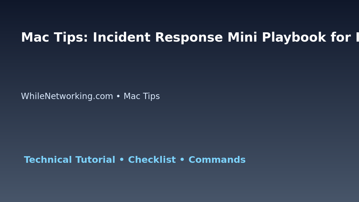 Mac Tips: Incident Response Mini Playbook for IT Professionals featured image
