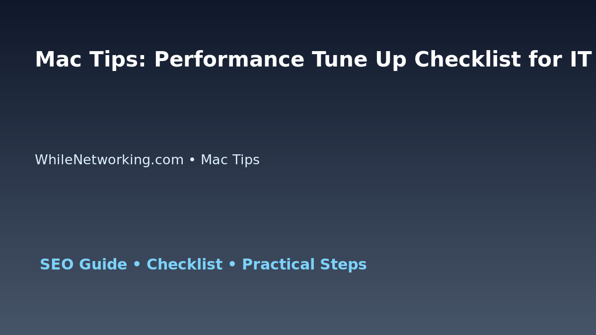 Mac Tips: Performance Tune Up Checklist for IT Professionals featured image