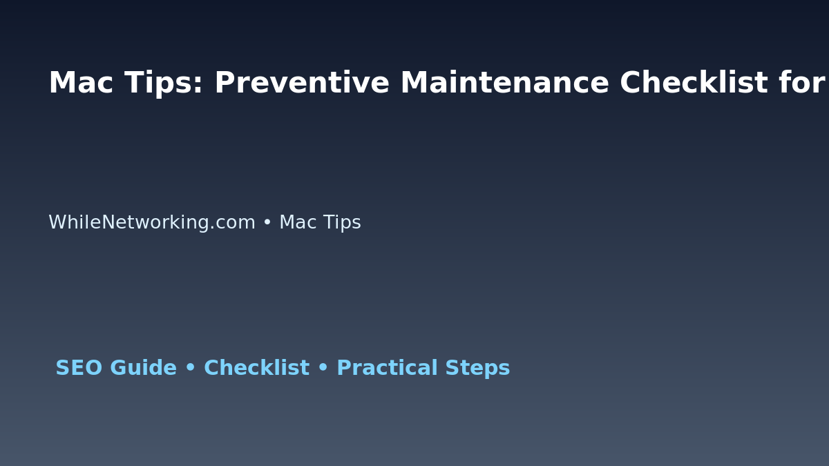 Mac Tips: Preventive Maintenance Checklist for IT Professionals featured image
