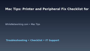 Mac Tips: Printer and Peripheral Fix Checklist for IT Professionals featured image