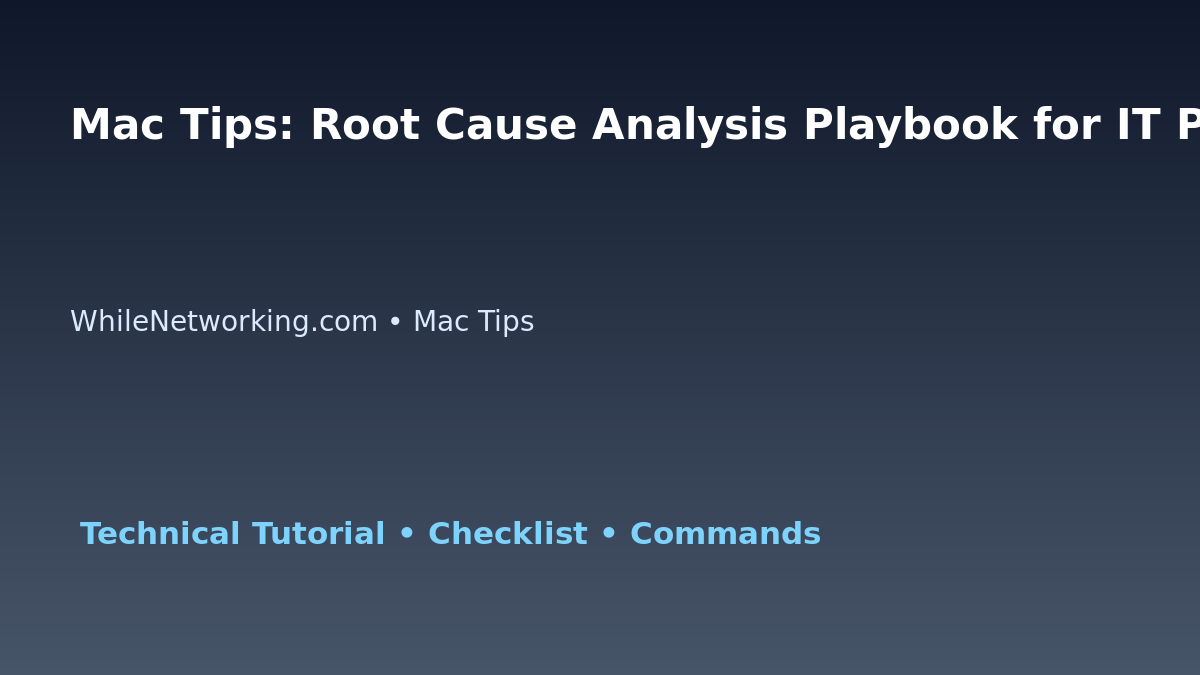Mac Tips: Root Cause Analysis Playbook for IT Professionals featured image