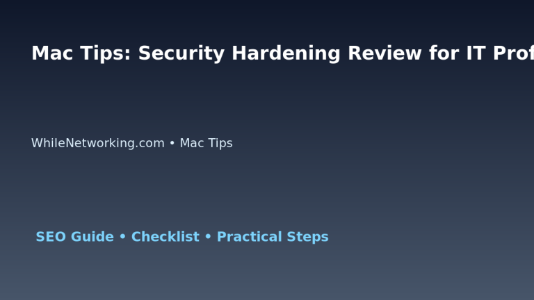 Mac Tips: Security Hardening Review for IT Professionals featured image