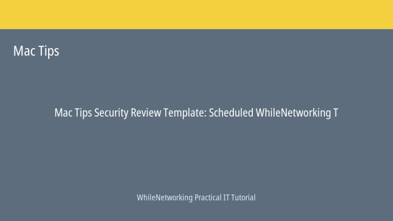 Mac Tips Security Review Template: Scheduled WhileNetworking Tutorial 29 1 Mac Tips tutorial featured image: Security Review Template