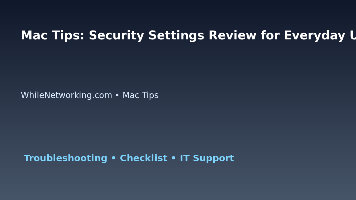 Mac Tips: Security Settings Review for Everyday Users for IT Professionals featured image
