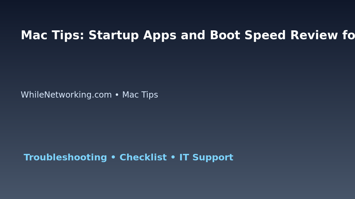Mac Tips: Startup Apps and Boot Speed Review for IT Professionals featured image
