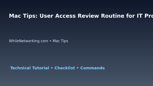 Mac Tips: User Access Review Routine for IT Professionals featured image