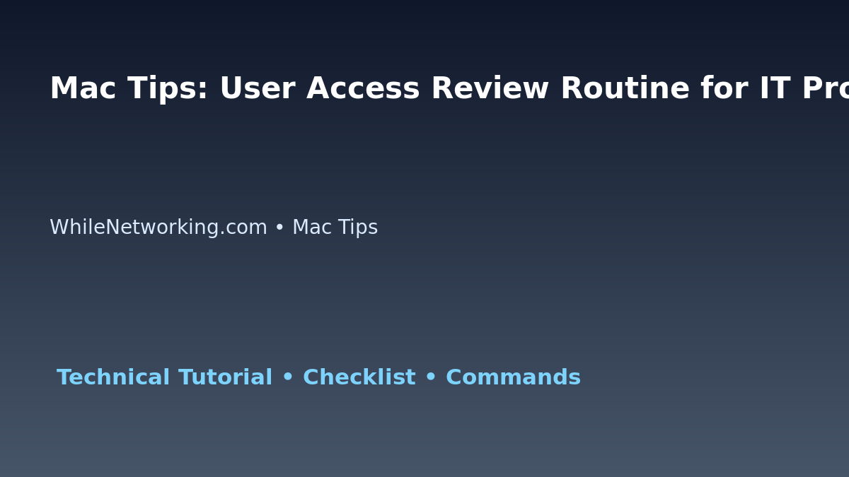 Mac Tips: User Access Review Routine for IT Professionals featured image