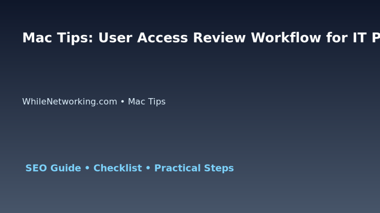 Mac Tips: User Access Review Workflow for IT Professionals featured image