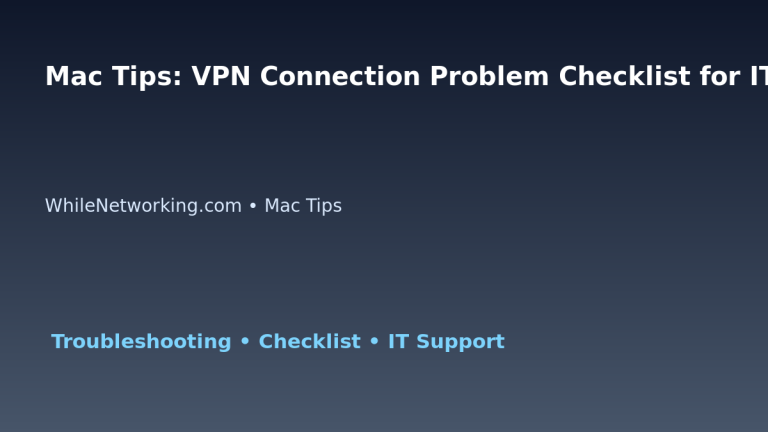 Mac Tips: VPN Connection Problem Checklist for IT Professionals featured image