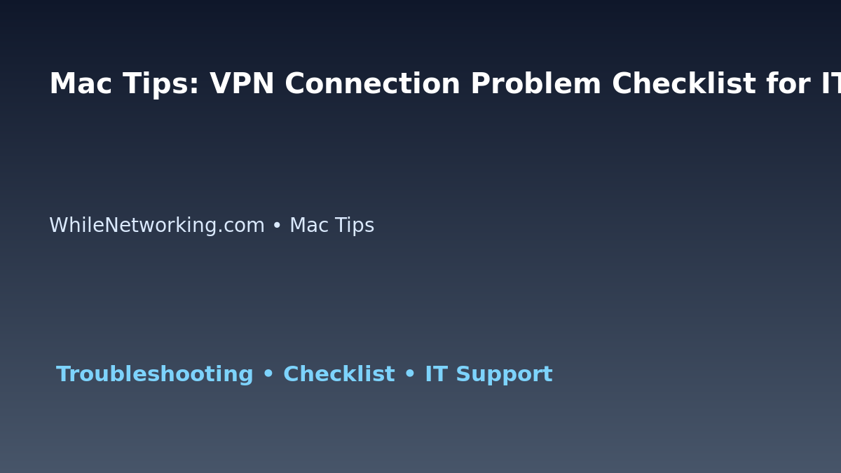 Mac Tips: VPN Connection Problem Checklist for IT Professionals featured image