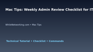 Mac Tips: Weekly Admin Review Checklist for IT Professionals featured image