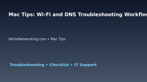 Mac Tips: Wi-Fi and DNS Troubleshooting Workflow for IT Professionals featured image