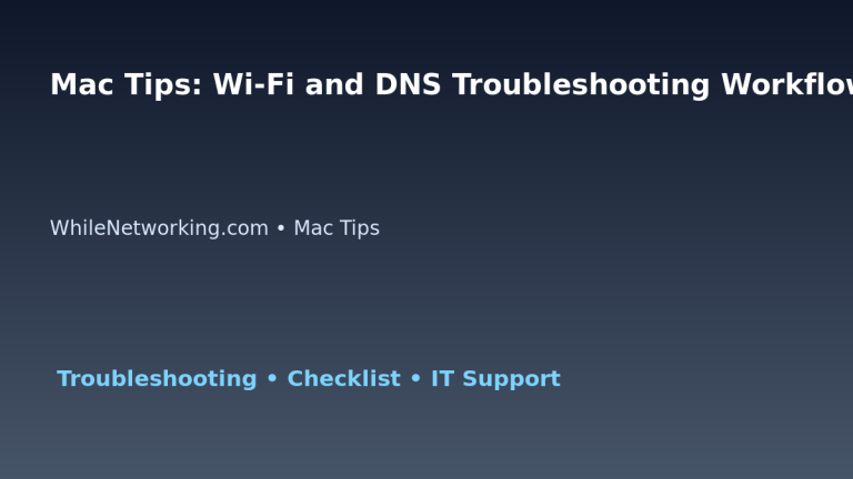 Mac Tips: Wi-Fi and DNS Troubleshooting Workflow for IT Professionals featured image