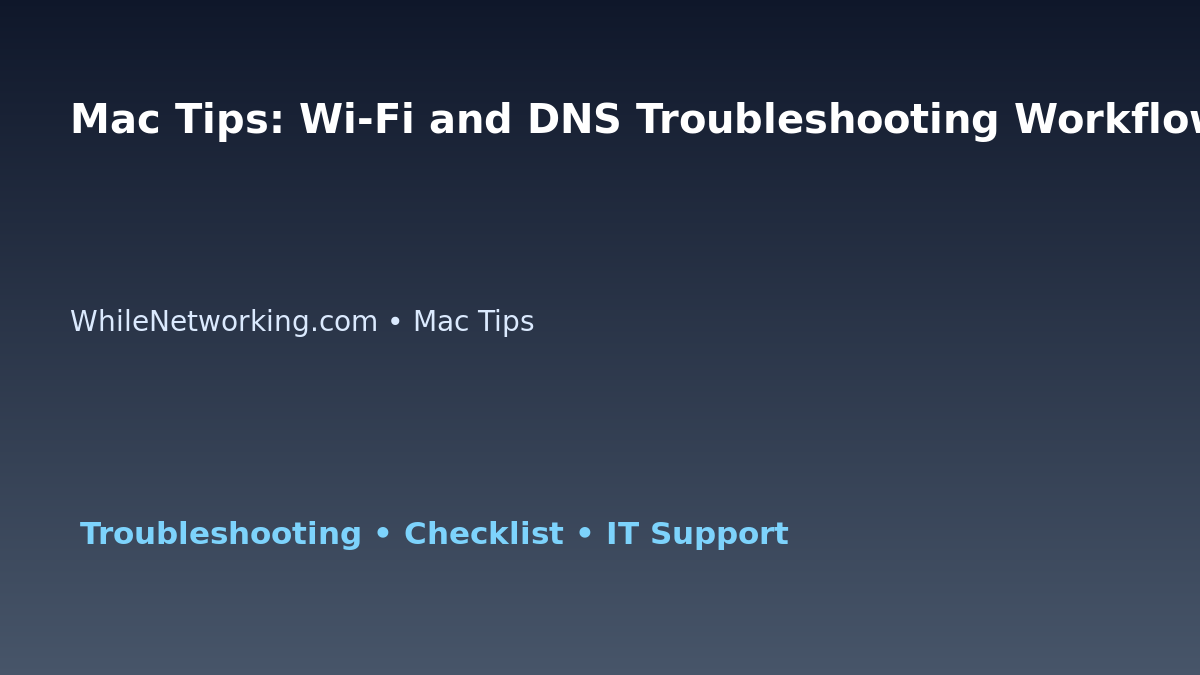 Mac Tips: Wi-Fi and DNS Troubleshooting Workflow for IT Professionals featured image