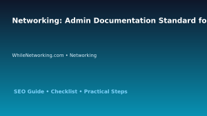 Networking: Admin Documentation Standard for IT Professionals featured image