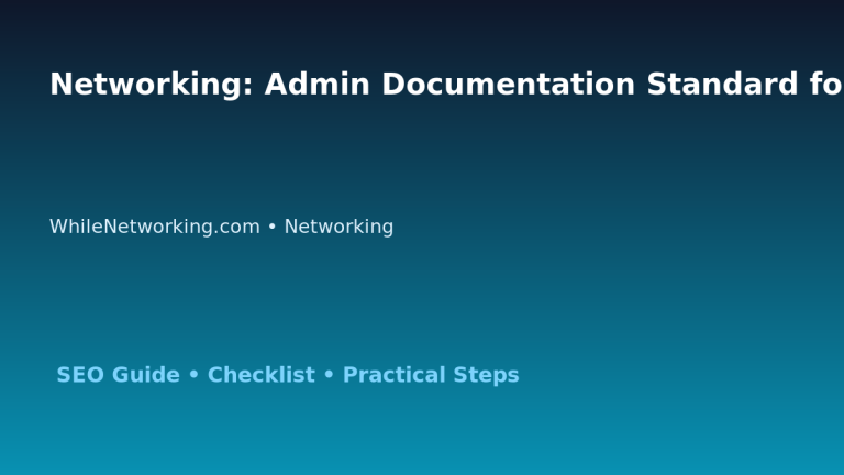 Networking: Admin Documentation Standard for IT Professionals featured image