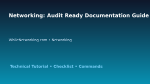 Networking: Audit Ready Documentation Guide for IT Professionals featured image