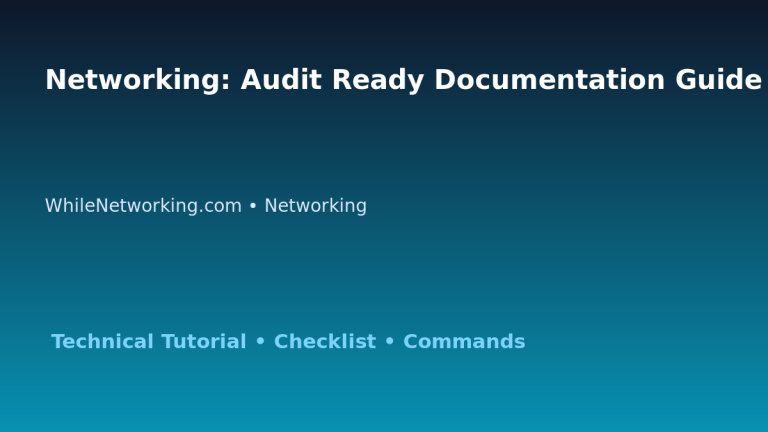 Networking: Audit Ready Documentation Guide for IT Professionals featured image