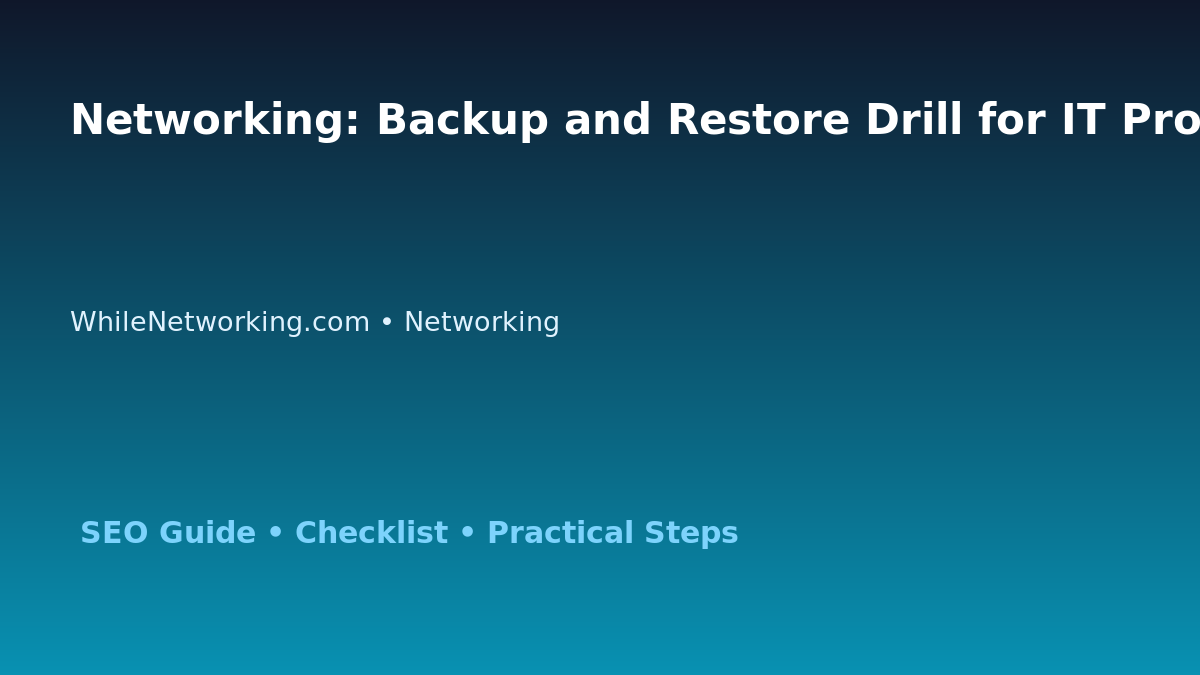 Networking: Backup and Restore Drill for IT Professionals featured image