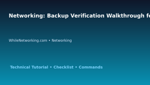 Networking: Backup Verification Walkthrough for IT Professionals featured image