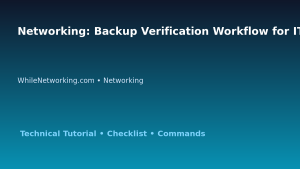 Networking: Backup Verification Workflow for IT Professionals featured image