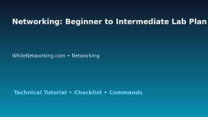 Networking: Beginner to Intermediate Lab Plan for IT Professionals featured image