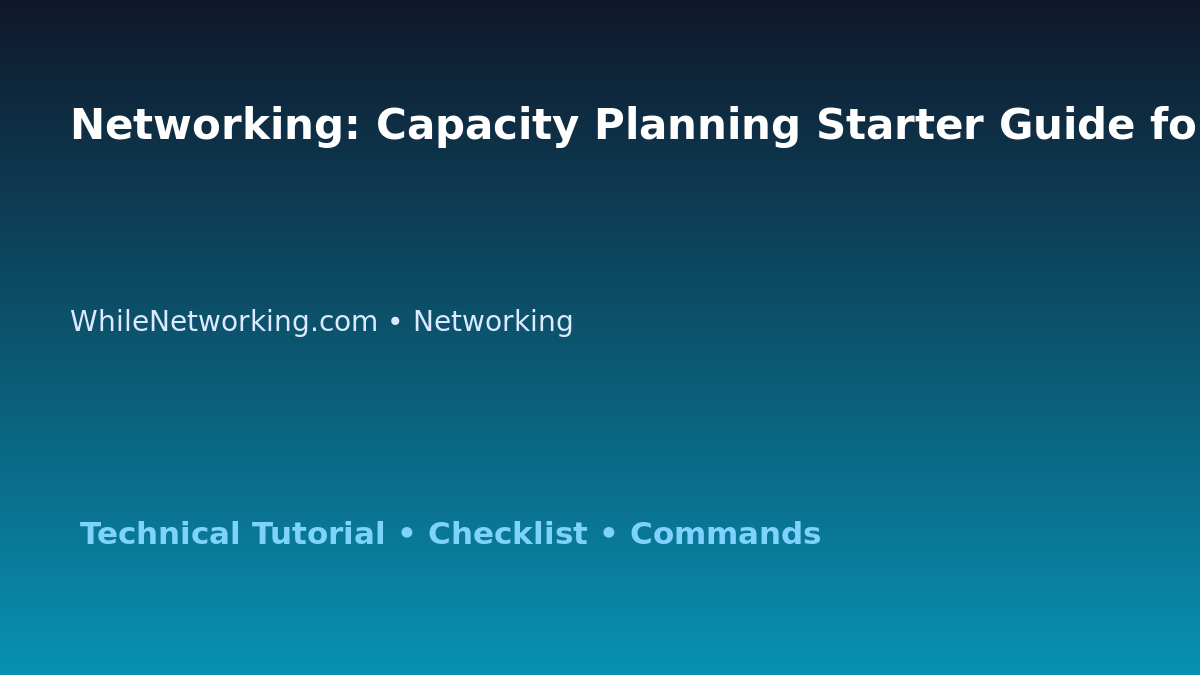 Networking: Capacity Planning Starter Guide for IT Professionals featured image