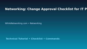 Networking: Change Approval Checklist for IT Professionals featured image