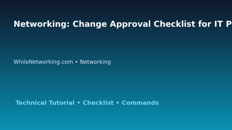 Networking: Change Approval Checklist for IT Professionals featured image