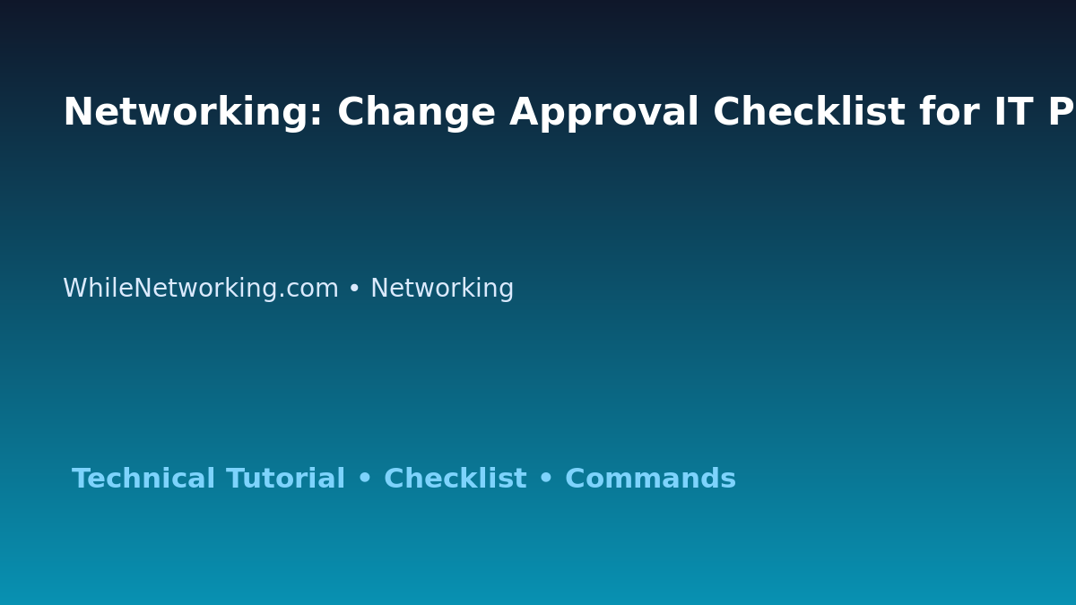 Networking: Change Approval Checklist for IT Professionals featured image