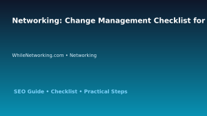 Networking: Change Management Checklist for IT Professionals featured image