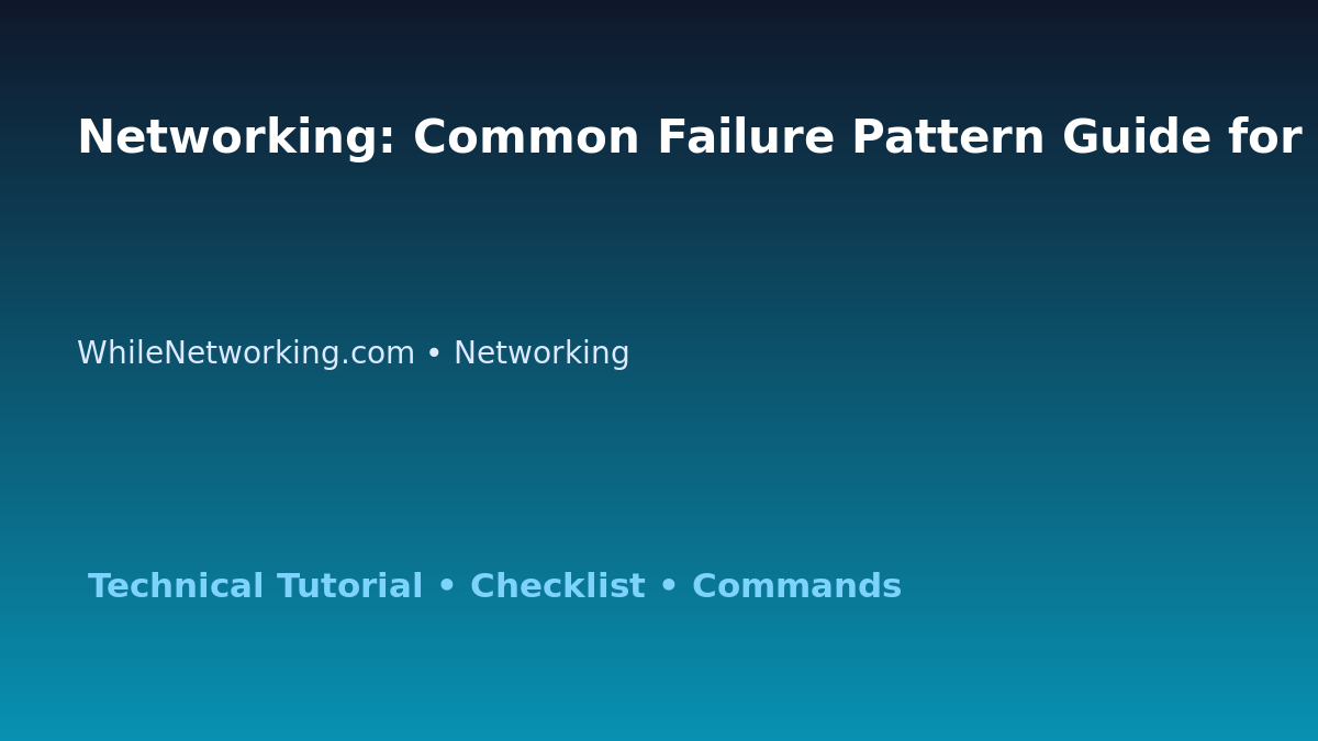 Networking: Common Failure Pattern Guide for IT Professionals featured image