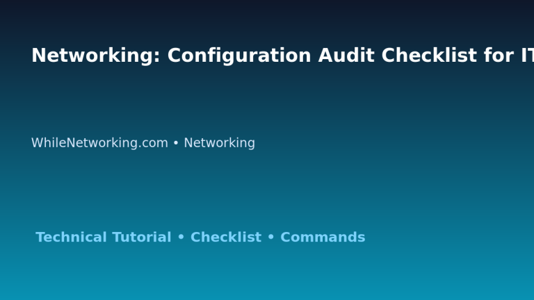 Networking: Configuration Audit Checklist for IT Professionals featured image
