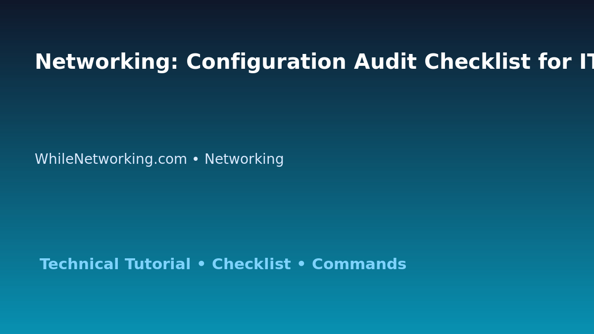 Networking: Configuration Audit Checklist for IT Professionals featured image