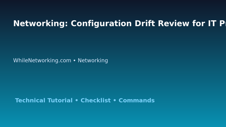 Networking: Configuration Drift Review for IT Professionals featured image
