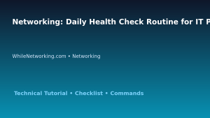 Networking: Daily Health Check Routine for IT Professionals featured image