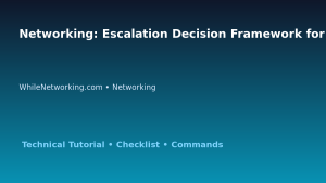 Networking: Escalation Decision Framework for IT Professionals featured image